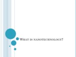 دانلود فایل پاورپوینت What is nanotechnology? صفحه 1 