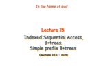دانلود فایل پاورپوینت Lecture 15 Indexed Sequential Access , B+trees , Simple prefix B+trees صفحه 1 