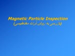 دانلود فایل پاورپوینت Magnetic Particle Inspection ( بازرسی به روش ذرات مغناطیسی ) صفحه 1 